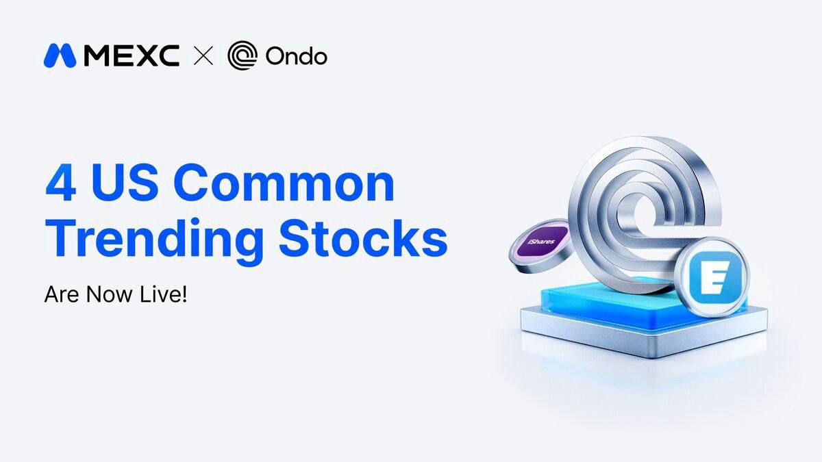 MEXC 擴大 Ondo Finance 代幣化產品陣容 新增 Eaton 股票與 iShares ETF