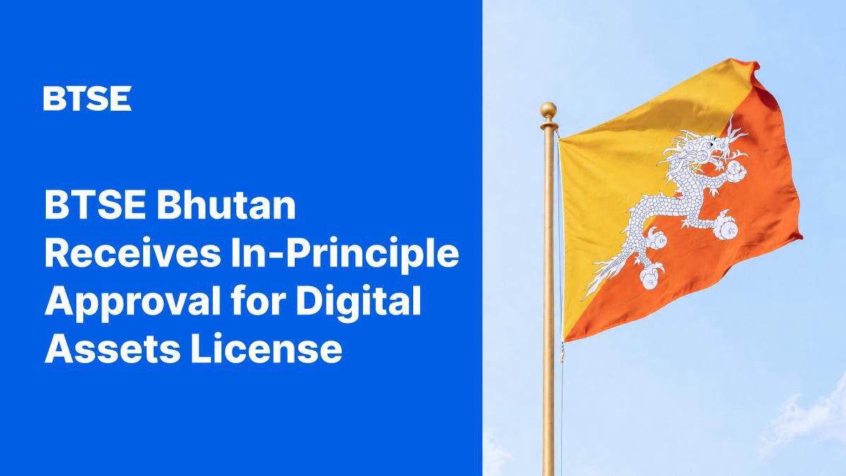 BTSE Bhutan ontvangt voorlopige goedkeuring voor vergunning voor handel en bewaarneming van digitale activa
