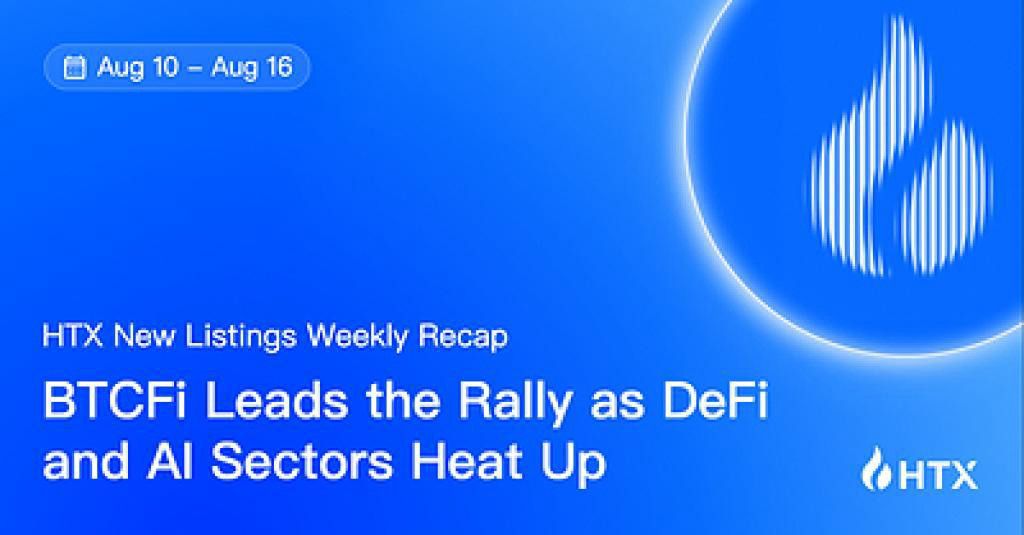 HTX Hot Listings Weekly Recap (Aug 10-16): BTCFi Leads the Rally as DeFi and AI Sectors Heat Up - Yellow.com