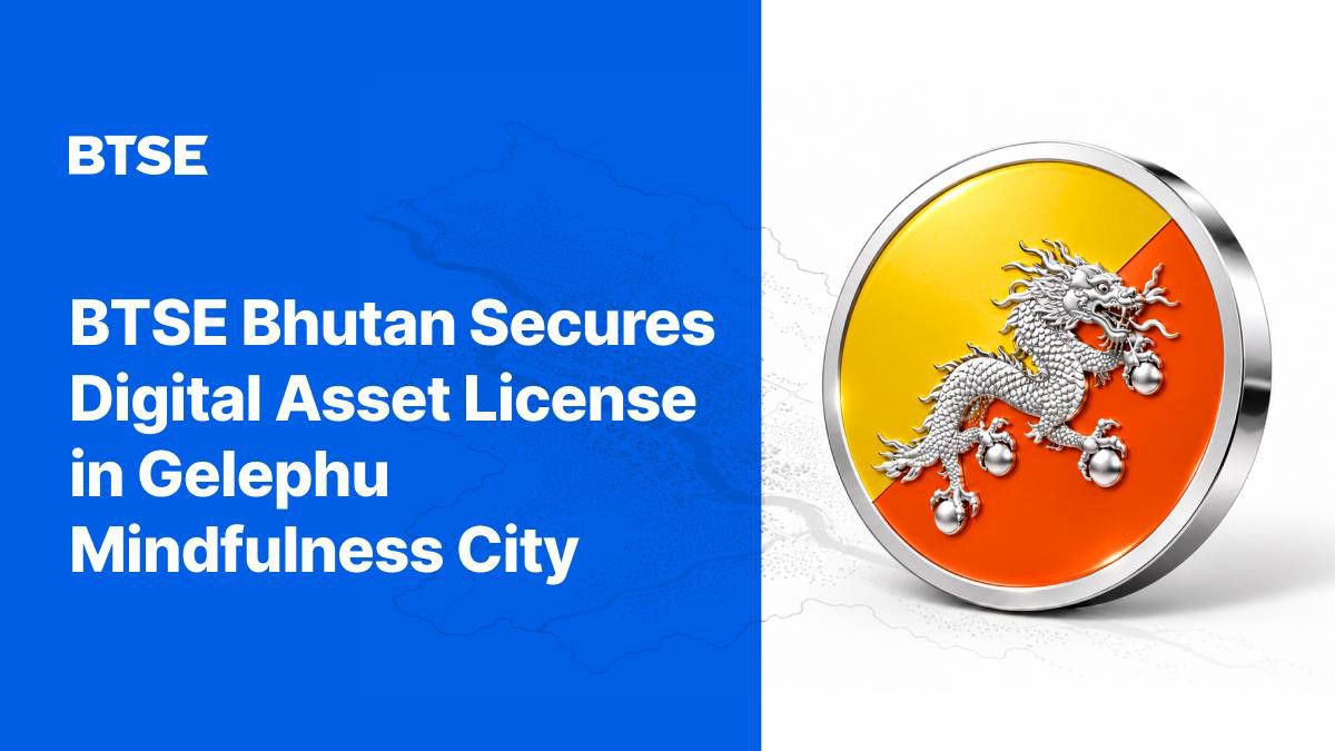 BTSE Bhutan ontvangt vergunning voor financiële dienstverlening voor handel in digitale activa in Ge